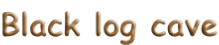 Black log cave